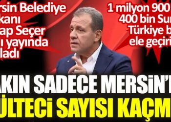 Mersin’de 400 bin Suriyeli olduğunu açıklandı