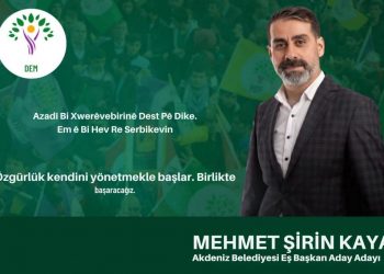 HEP’ten DEM’e mücadele içerisinde olan M. Şirin Kaya: 34 yıldır yaşamaya devam ettiği Akdeniz için aday adayı